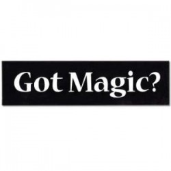 Got Magic? Bumper Sticker -...