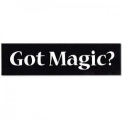 Got Magic? Bumper Sticker