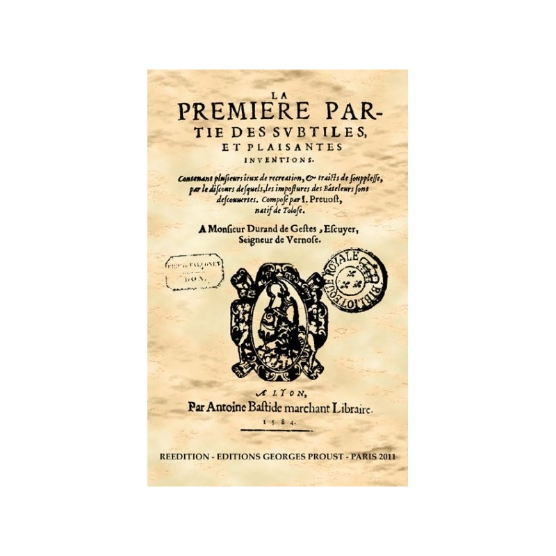 Jean PRÉVOST La Première partie des subtiles et plaisantes inventions Jean PRÉVOST La Première partie des subtiles et plaisantes inventions