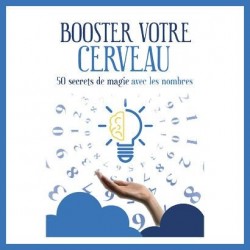 Booster votre cerveau, 50 secrets de magie avec les nombres